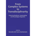 From Complex Systems to Transdisciplinarity: Exploring Resilience, Sustainability, and Knowledge Integration - Hardcover