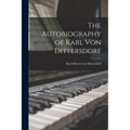 The Autobiography of Karl Von Dittersdorf - Paperback