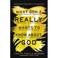 What Gen Z Really Wants to Know about God: Seven Questions about Life and Faith - Paperback