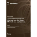 Artificial Intelligence and Machine Learning Based Methods and Applications - Hardcover