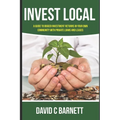 Invest Local: A guide to superior investment returns in your own community - Paperback