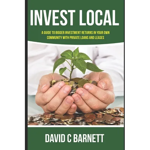 Invest Local: A guide to superior investment returns in your own community - Paperback