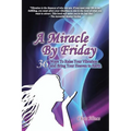 A Miracle by Friday: 36 Ways to Raise Your Vibration and Bring Your Heaven to Earth - Paperback