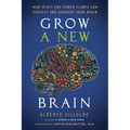 Grow a New Brain: How Spirit and Power Plants Can Protect and Upgrade Your Brain - Paperback