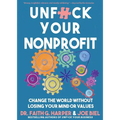 Unfuck Your Nonprofit: Change the World Without Losing Your Mind or Values - Paperback