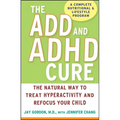 The ADD and ADHD Cure: The Natural Way to Treat Hyperactivity and Refocus Your Child - Hardcover