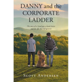 Danny and the Corporate Ladder: The story of a Good guy, a hard choice and the life that led up to it - Paperback