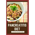 Pancreatitis Diet: The Complete Pancreatitis Diet Cookbook Guide To Help You Against Inflammatory - Paperback