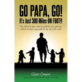 Go Papa, Go!: You will never know what's possible for you until you embark on what's impossible for the rest of the world. (collector's edition) - Paperback