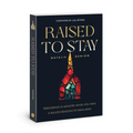 Raised to Stay: Persevering in Ministry When You Have a Million Reasons to Walk Away - Paperback
