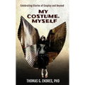 My Costume, Myself: Celebrating Stories of Cosplay and Beyond - Hardcover