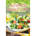 Nutrition and Weight Loss: Living Gluten Free with Superfoods - Paperback