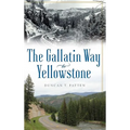 The Gallatin Way to Yellowstone - Hardcover