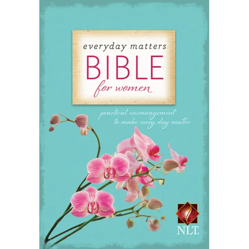 Everyday Matters Bible for Women-NLT: Practical Encouragement to Make Every Day Matter - Hardcover