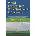 World Constitution With Questions & Answers: Moving from many obsolete constitutions to the much better Constitution of the World - Paperback