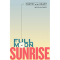 Full Moon at Sunrise: Poetry of the Heart - Paperback