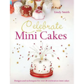 Celebrate with Minicakes: Designs and Techniques for Creating Over 25 Celebration Minicakes - Paperback
