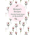 Memaw's Family Recipes Cherished Family Recipes for My Grandchild: Recipe Books To Write In - Paperback