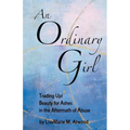 An Ordinary Girl: Trading Up! Beauty for Ashes in the Aftermath of Abuse - Paperback