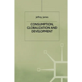 Consumption, Globalization and Development - Paperback