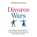 Divorce Wars: A Field Guide to the Winning Tactics, Preemptive Strikes, and Top Maneuvers When Divorce Gets Ugly - Paperback