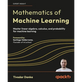 Mathematics of Machine Learning: Master linear algebra, calculus, and probability for machine learning - Paperback