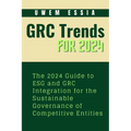 Governance, Risk Management and Compliance (Grc) Trends for 2024: The 2024 Guide to ESG and GRC Integration for the Sustainable Governance of Competit - Paperback