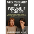 When Your Parent Has a Personality Disorder: Recovery Strategies for Adult Children of Narcissistic, Borderline, Antisocial, Paranoid, and All 10 Pers - Paperback