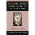 Changing Bodies in the Fiction of Octavia Butler: Slaves, Aliens, and Vampires - Paperback