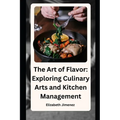The Art of Flavor: Exploring Culinary Arts and Kitchen Management - Paperback