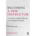 Becoming a New Instructor: A Guide for College Adjuncts and Graduate Students - Paperback