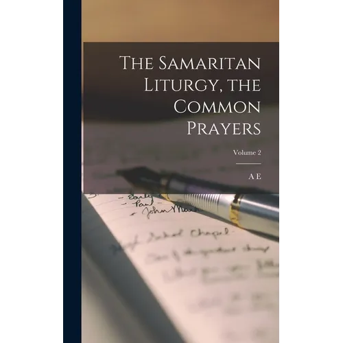 The Samaritan Liturgy, the Common Prayers; Volume 2 - Hardcover