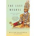 The Last Mughal: The Fall of a Dynasty: Delhi, 1857 - Paperback