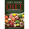 Sirt Food Diet: The complete guide and simple recipes book to lose weight and burn fat with the help of sirt food. This book will help - Paperback