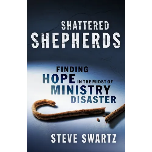 Shattered Shepherds: Finding Hope in the Midst of Ministry Disaster - Paperback