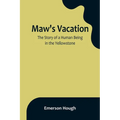 Maw's Vacation: The Story of a Human Being in the Yellowstone - Paperback