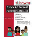 The C.A.R.E. Package for Racial Healing: Cultivating Awareness & Resilience through Empowerment - Paperback