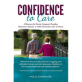 Confidence to Care [Canadian Edition]: A Resource for Family Caregivers Provding Alzheimer's Disease or Other Dementias Care at Home - Paperback