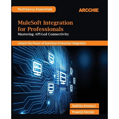 MuleSoft Integration for Professionals: Mastering API-Led Connectivity - Paperback