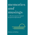 Memories and Musings: A Collection of Poems Inspired by My Heavenly Husband - Hardcover