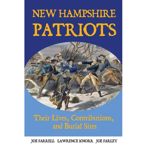 New Hampshire Patriots: Their Lives, Contributions, and Burial Sites - Paperback