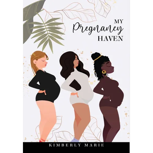My Pregnancy Haven: Prompted Pregnancy Journal Guided Pregnancy Journal: Prompted Pregnancy Journal Guided Pregnancy Journal - Paperback