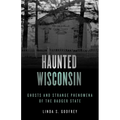 Haunted Wisconsin: Ghosts and Strange Phenomena of the Badger State - Paperback