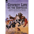 Cowboy Life on the Sidetrack: Accounts of Cattle Drives, Railroads, Indians & Characters of the Old West - Hardcover