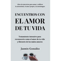 Encuentros con el amor de tu vida: Tratamiento intensivo para reconocerte como el amor de tu vida y liberarte de los malos amores. - Paperback