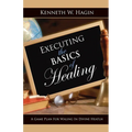 Executing the Basics of Healing: A Game Plan for Walking in Divine Health - Paperback