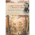A Volunteer in the Regulars: The Civil War Journal and Memoir of Gilbert Thompson, Us Engineer Battalion - Hardcover