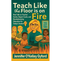 Teach Like the Floor Is on Fire - Paperback