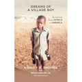 Dreams of a Village Boy: My Journey from Africa to America - Paperback