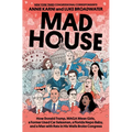 Mad House: How Donald Trump, Maga Mean Girls, a Former Used Car Salesman, a Florida Nepo Baby, and a Man with Rats in His Walls Broke Congress - Hardcover